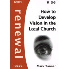 Grove Renewal - R36 - How To Develop Vision In The Local Church by Mark Tanner